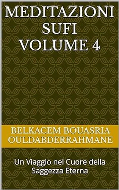 Meditazioni Sufi Volume 4: Un Viaggio nel Cuore della Saggezza Eterna