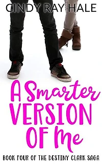 A Smarter Version of Me: The Destiny Clark Saga, #4