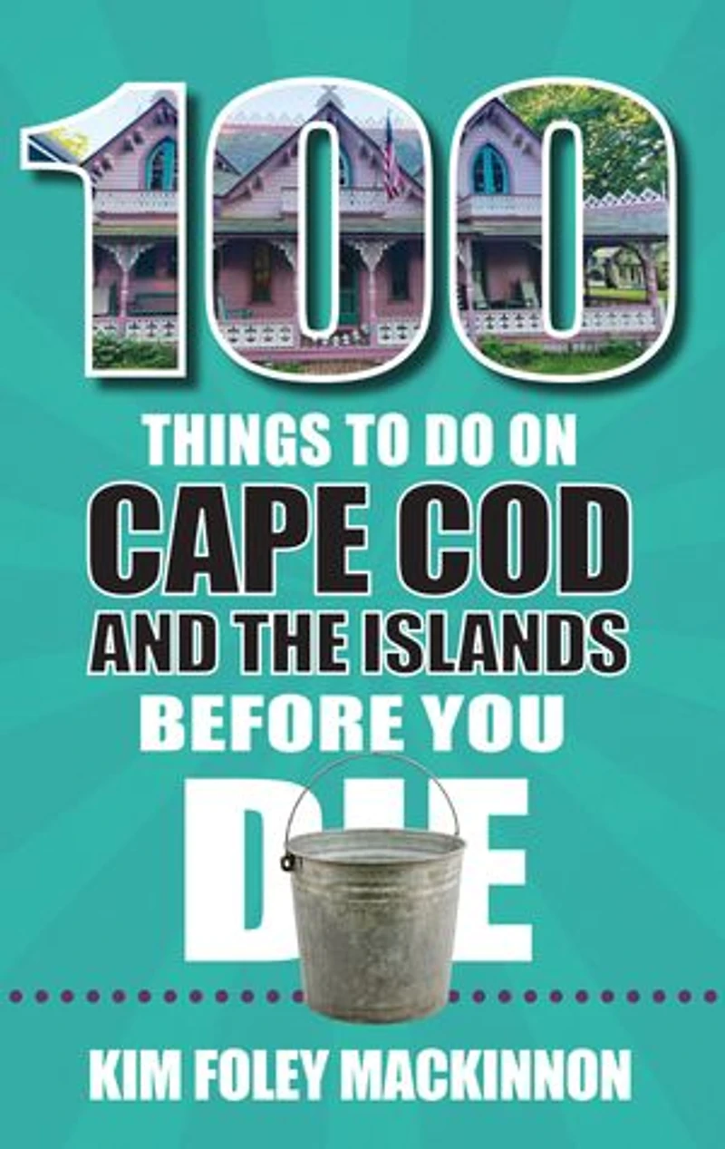 100 Things to Do on Cape Cod and the Islands Before You Die