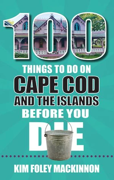 100 Things to Do on Cape Cod and the Islands Before You Die