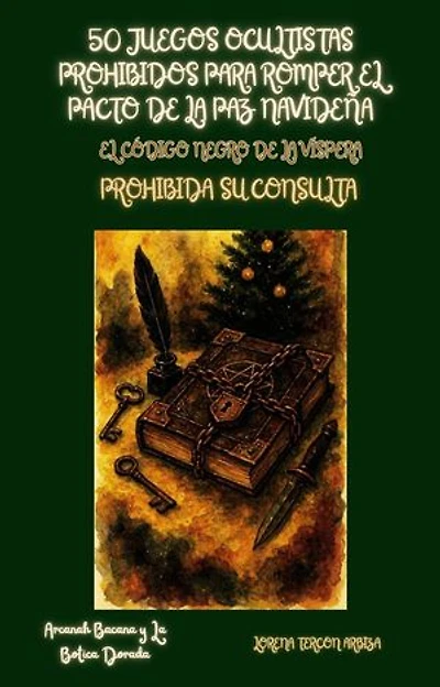 50 Juegos Ocultistas Prohibidos para Romper el Pacto de la Paz Navideña - El Código Negro de la Víspera: Prohibida su Consulta: Arcanah Bacana