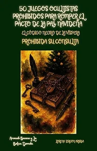 50 Juegos Ocultistas Prohibidos para Romper el Pacto de la Paz Navideña - El Código Negro de la Víspera: Prohibida su Consulta: Arcanah Bacana