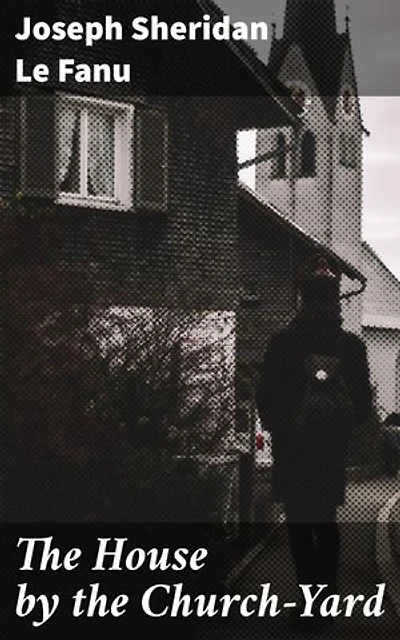The House by the Church-Yard: Secrets Unveiled in a Haunting Irish Town