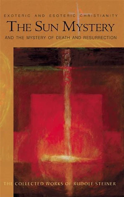 The Sun Mystery and the Mystery of Death and Resurrection: Exoteric and Esoteric Christianity (CW 211)