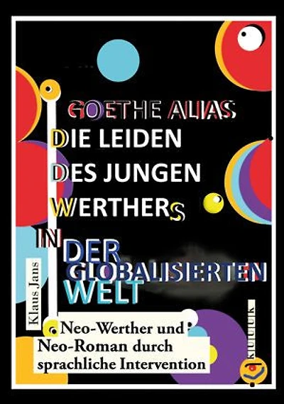 Goethe alias die Leiden des jungen Werthers in der globalisierten Welt: Neo-Werther und Neo-Roman durch sprachliche Intervention