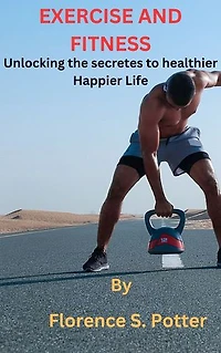 Health & Fitness: Unlocking the secretes to a healthier happier life