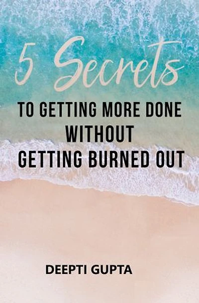 5 Secrets To Getting More Done Without Burning Out