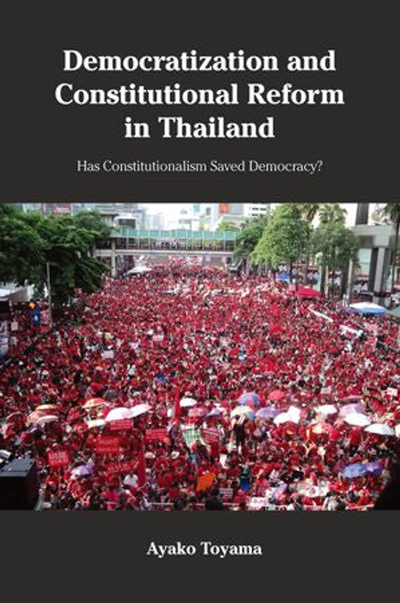 Democratization and Constitutional Reform Thailand: Has Constitutionalism Saved Democracy?