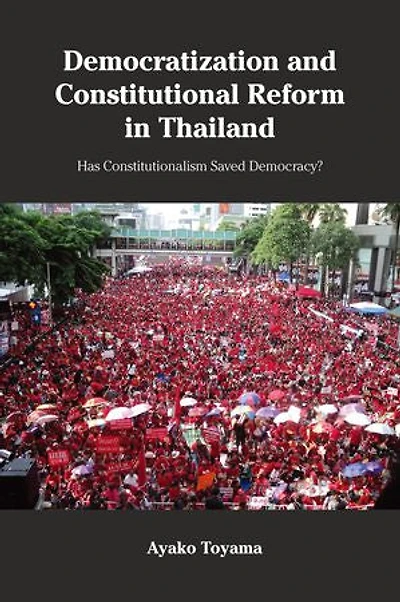 Democratization and Constitutional Reform Thailand: Has Constitutionalism Saved Democracy?