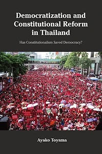 Democratization and Constitutional Reform Thailand: Has Constitutionalism Saved Democracy?