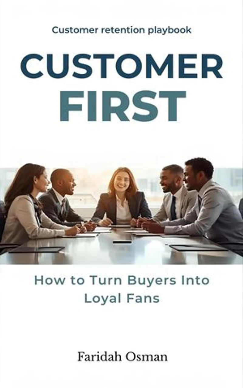 Customer First: How to Turn Buyers Into Loyal Fans - Customer retention playbook.