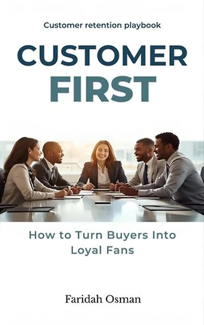 Customer First: How to Turn Buyers Into Loyal Fans - Customer retention playbook.