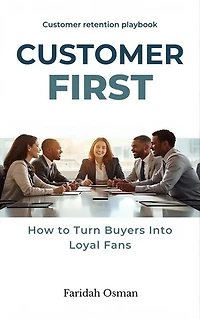 Customer First: How to Turn Buyers Into Loyal Fans - Customer retention playbook.