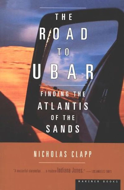 The Road to Ubar: Finding the Atlantis of the Sands