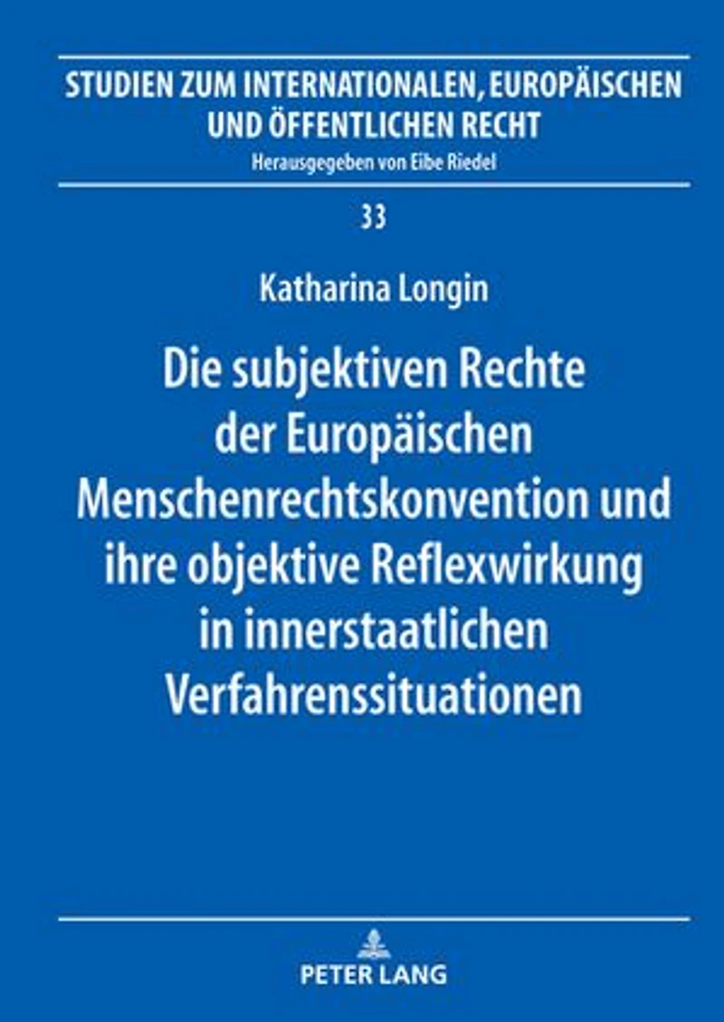 Die subjektiven Rechte der Europaeischen Menschenrechtskonvention und ihre objektive Reflexwirkung innerstaatlichen Verfahrenssituationen