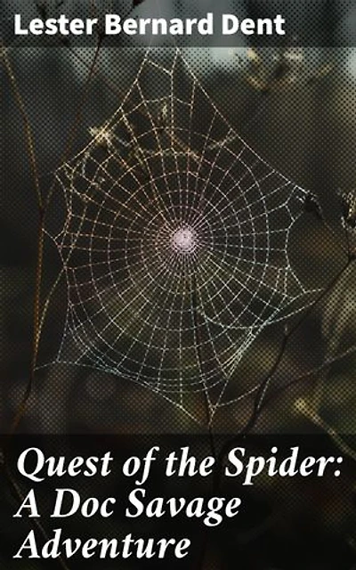 Quest of the Spider: A Doc Savage Adventure: Enriched edition. An Action-Packed Quest Against a Sinister Spider: A Pulp Adventure Thriller