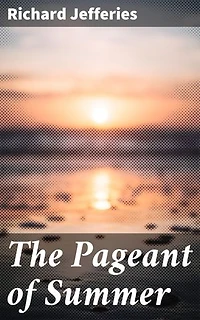 The Pageant of Summer: A Celebration of English Summer: Nature's Beauty in Lyrical Prose