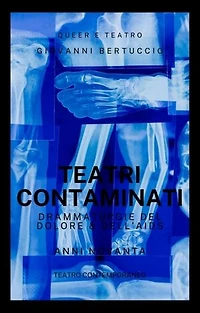 Teatri Contaminati: Anni Novanta. Drammaturgie del dolore e dell'AIDS