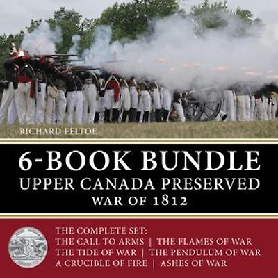 Upper Canada Preserved — War of 1812 6-Book Bundle: The Ashes of War / A Crucible of Fire / and four more...