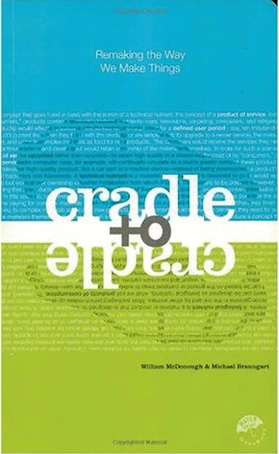 Cradle to Cradle: Remaking the Way We Make Things