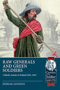 Raw Generals and Green Soldiers: Catholic Armies Ireland 1641-1643