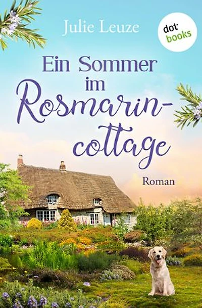 Ein Sommer im Rosmarincottage: Roman | Ein Neuanfang an auf dem englischen Land