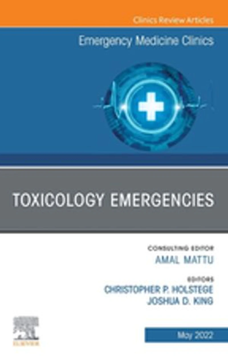 Toxicology Emergencies, An Issue of Emergency Medicine Clinics North America
