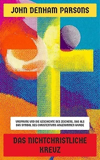 Das nichtchristliche Kreuz: Ursprung und die Geschichte des Zeichens, das als das Symbol des Christentums angenommen wurde