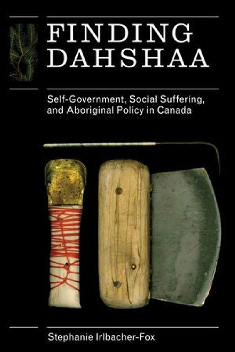 Finding Dahshaa: Self-Government, Social Suffering, and Aboriginal Policy Canada