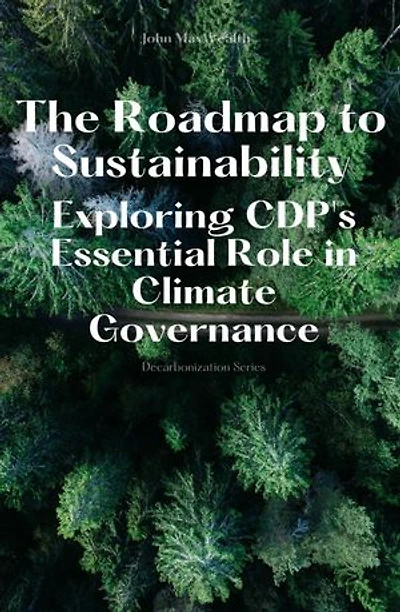 The Roadmap to Sustainability - Exploring CDP's Essential Role in Climate Governance