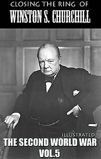 Closing the Ring of Winston S. Churchill. Illustrated: The Second World War. Vol.5