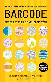 Barcode: Fifteen Stories by Krisztina Toth