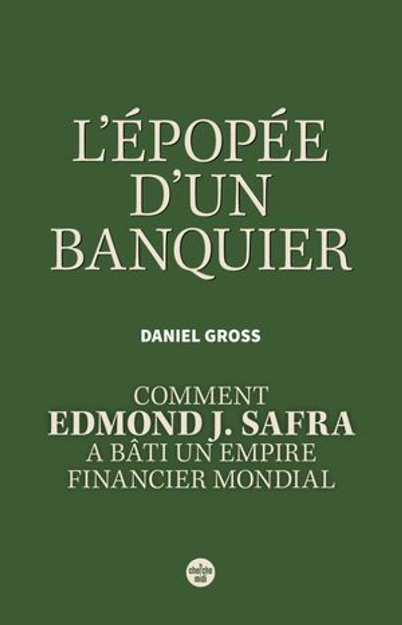 L' épopée d'un banquier: comment Edmond J. Safra a bâti un empire financier mondial