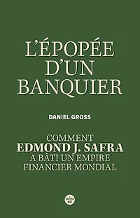 L' épopée d'un banquier: comment Edmond J. Safra a bâti un empire financier mondial