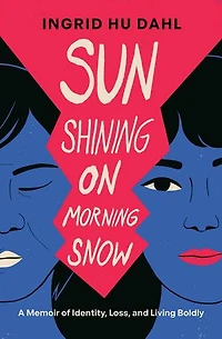 Sun Shining on Morning Snow: A Memoir of Identity, Loss, and Living Boldly