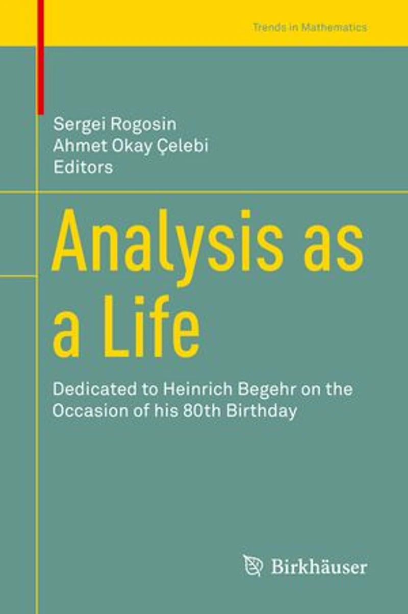 Analysis as a Life: Dedicated to Heinrich Begehr on the Occasion of his 80th Birthday