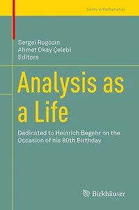 Analysis as a Life: Dedicated to Heinrich Begehr on the Occasion of his 80th Birthday
