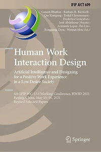 Human Work Interaction Design. Artificial Intelligence and Designing for a Positive Experience Low Desire Society: 6th IFIP WG 13.6 Working Conference, HWID 2021, Beijing, China, May 15-16, Revised Selected Papers