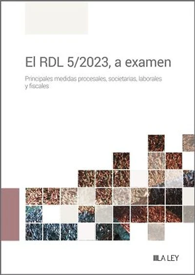 El RDL 5/2023, a examen: Principales medidas procesales, societarias, laborales y Fiscales