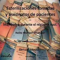 Esterilizaciones forzadas y asesinatos de pacientes – Mainkofen durante el regimen nazi.: Heinz Michael Vilsmeier en conversación con Gerhard Schneider