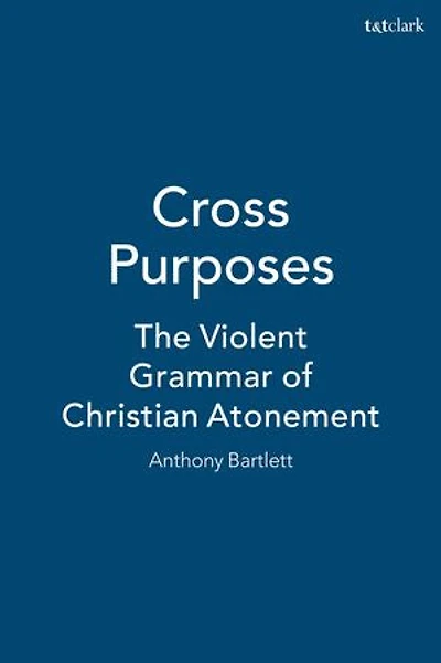 Cross Purposes: The Violent Grammar of Christian Atonement