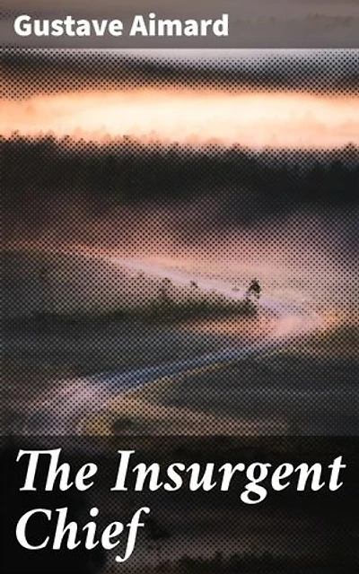 The Insurgent Chief: A Wild West Saga of Honor and Conflict