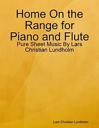 Home On the Range for Piano and Flute - Pure Sheet Music By Lars Christian Lundholm