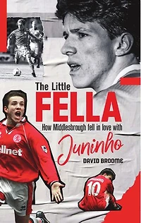 The Little Fella: How Middlesbrough Fell Love with Juninho