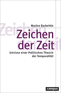 Zeichen der Zeit: Umrisse einer Politischen Theorie der Temporalität