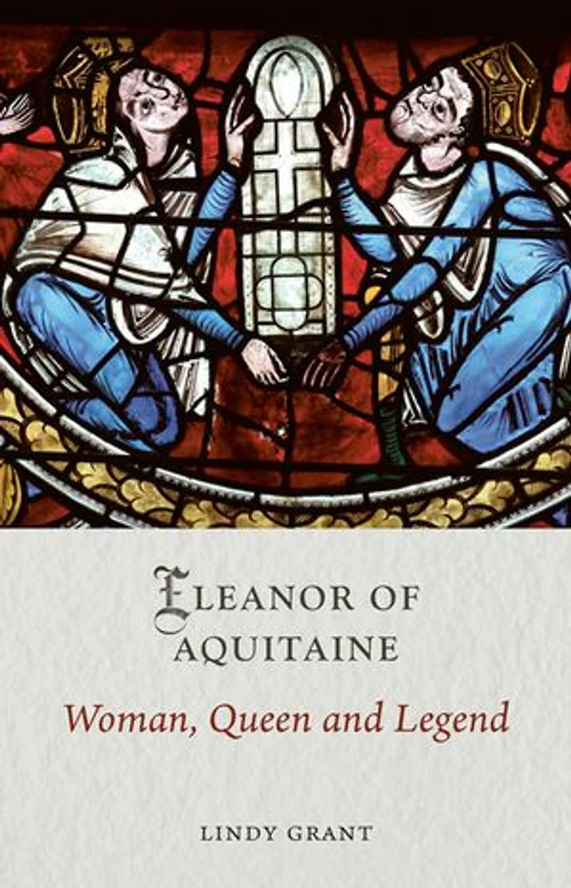Eleanor of Aquitaine: Woman, Queen and Legend