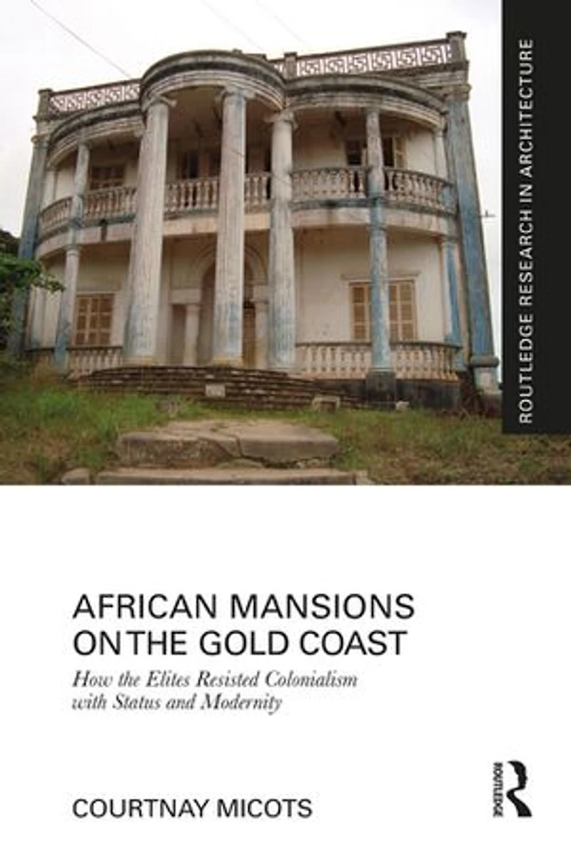 African Mansions on the Gold Coast: How Elites Resisted Colonialism with Status and Modernity