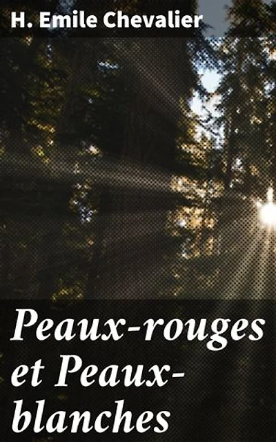 Peaux-rouges et Peaux-blanches: Chroniques de la conquête de l'Ouest : entre peaux-rouges et colons