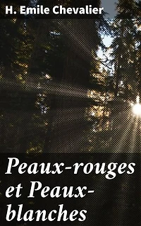 Peaux-rouges et Peaux-blanches: Chroniques de la conquête de l'Ouest : entre peaux-rouges et colons
