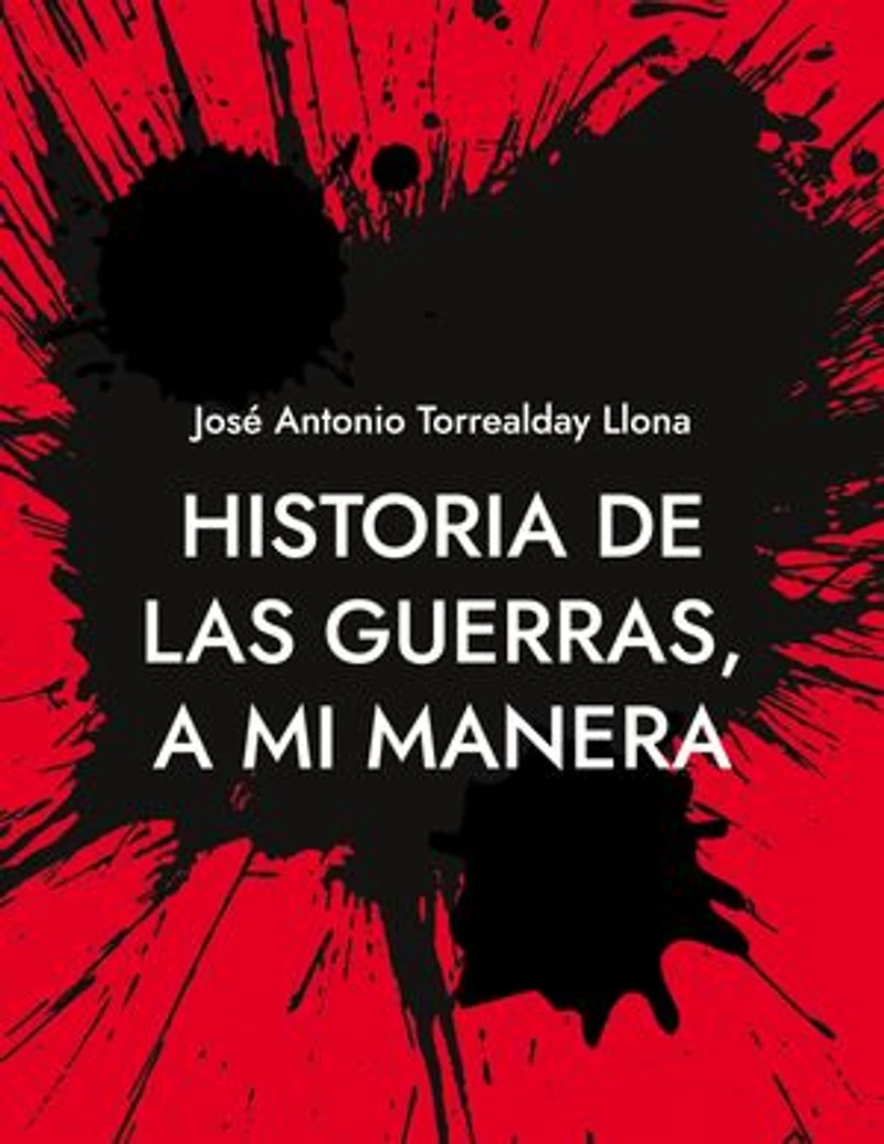 Historia de las guerras, a mi manera: Reflexiones sobre la Historia, a mi manera